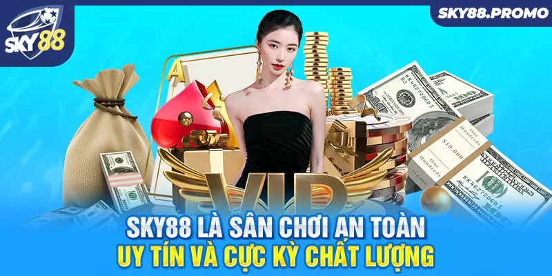 Sky88 là sân chơi an toàn, uy tín và cực kỳ chất lượng 