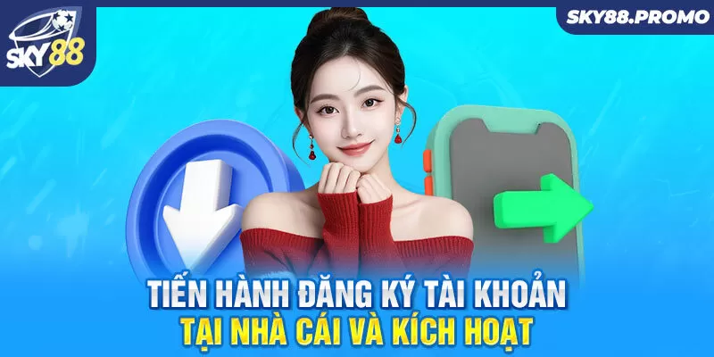 Tiến hành đăng ký tài khoản tại nhà cái và kích hoạt