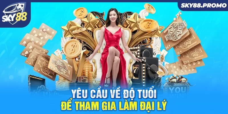 Yêu cầu về độ tuổi để tham gia làm đại lý 
